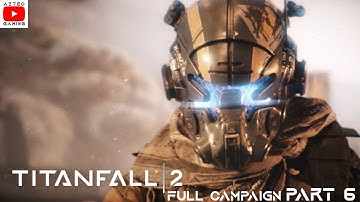 TITANFALL 2 - FULL CAMPAIGN PART 6 - FULL SINGLE PLAYER GAMEPLAY - NO COMMENTARY!!