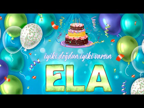 İyi ki Doğdun ELA - İsmine Özel Doğum Günü Şarkısı ( 2022 Yeni )