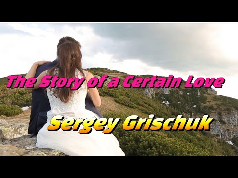 Sergey Grischuk The Story Of A Certain Love 