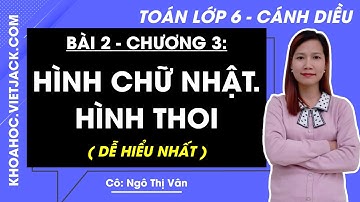 Toán lớp 6 Cánh diều | Bài 2: Hình chữ nhật. Hình thoi - trang 98, 101 | Tập 1 (DỄ HIỂU NHẤT)