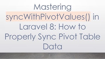 Mastering syncWithPivotValues() in Laravel 8: How to Properly Sync Pivot Table Data