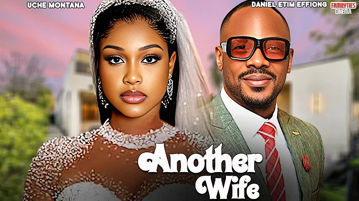 ANOTHER WIFE - UCHE MONTANA, DANIEL ETIM EFFIONG - Nigerian Movie