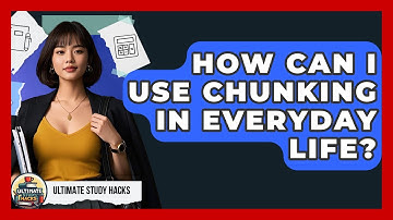 How Can I Use Chunking In Everyday Life? - Ultimate Study Hacks