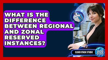 What Is The Difference Between Regional And Zonal Reserved Instances? - Cloud Stack Studio