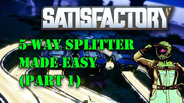 Satisfactory: Five Way Splitter Made Easy (Part 1)
