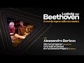 LUDWIG VAN BEETHOVEN | 5 COSE DA SAPERE SULLA SUA MUSICA -  di e con ALESSANDRO BARICCO