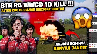 BTR RA MENGAMUK WWCD 10 KILL - ALTER EGO DI HUJANI REDZONE BUATAN !!!