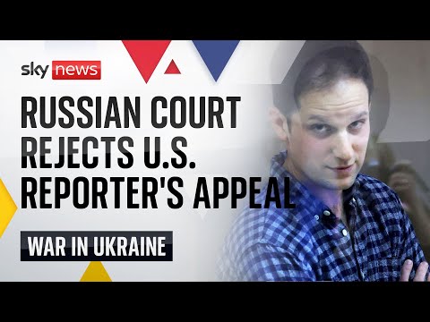 BREAKING: Russian court rejects Wall Street Journal reporter's pre-trial detention appeal