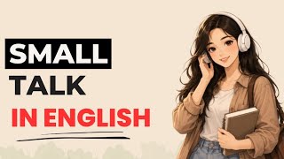 English Podcast for Learning English | Master Small Talk in English | Daily English conversation
