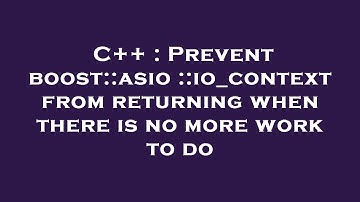 C++ : Prevent boost::asio::io_context from returning when there is no more work to do