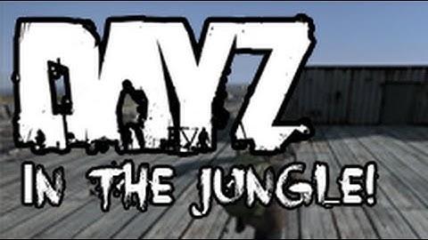 IN THE JUNGLE, THE MIGHTY JUNGLE! (Dayz Stand Alone)