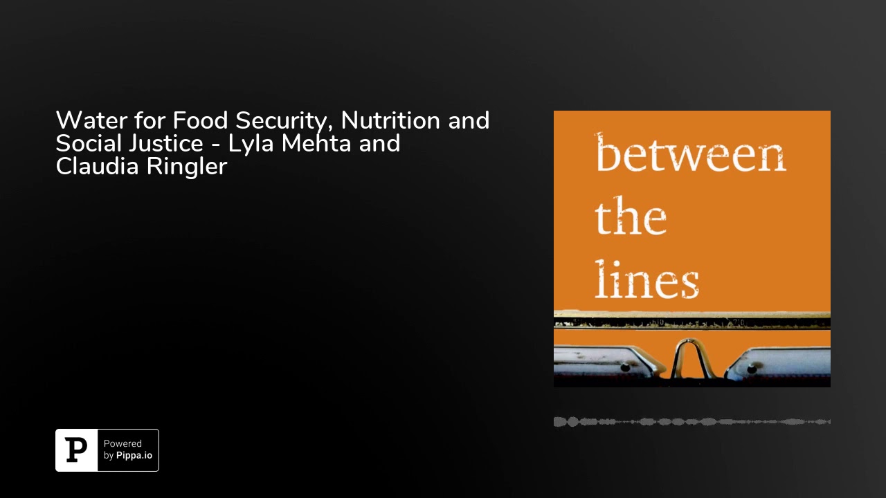 Water for Food Security, Nutrition and Social Justice - Lyla Mehta and Claudia Ringler