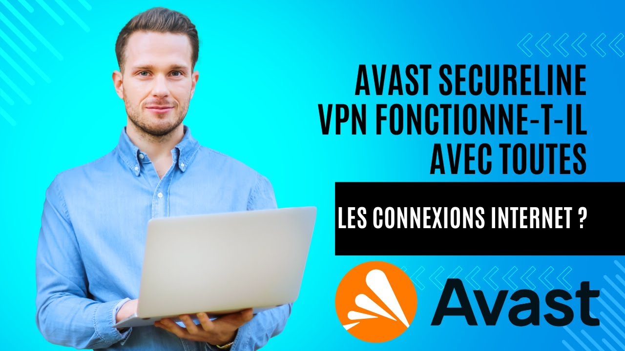 Avast SecureLine VPN fonctionne-t-il avec toutes les connexions Internet ?