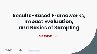 Results-Based Frameworks, Impact Evaluation, and Basics of Sampling | Session 3