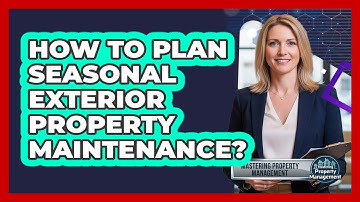 How to Plan Seasonal Exterior Property Maintenance?