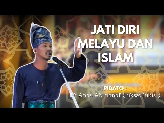 Pidato |JATI DIRI MELAYU DAN ISLAM |Mr.Anas Ab.manaf (Jikwo Lukis) class=