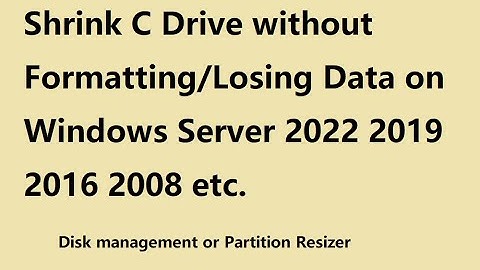 Shrink C Drive without Losing Data Windows Server 2022 2019 2016