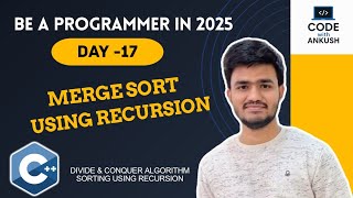 Day 17 | Merge Sort Explained with Recursion | Divide and Conquer Algorithm |Be a Programmer in 2025