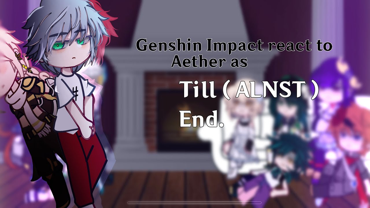 Genshin Impact react to Aether as Till (ALNST ) || Genshin Impact - ALNST || Ships || P3 - End