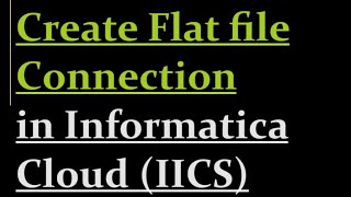 How to Configure flat file connection in IICS | 3