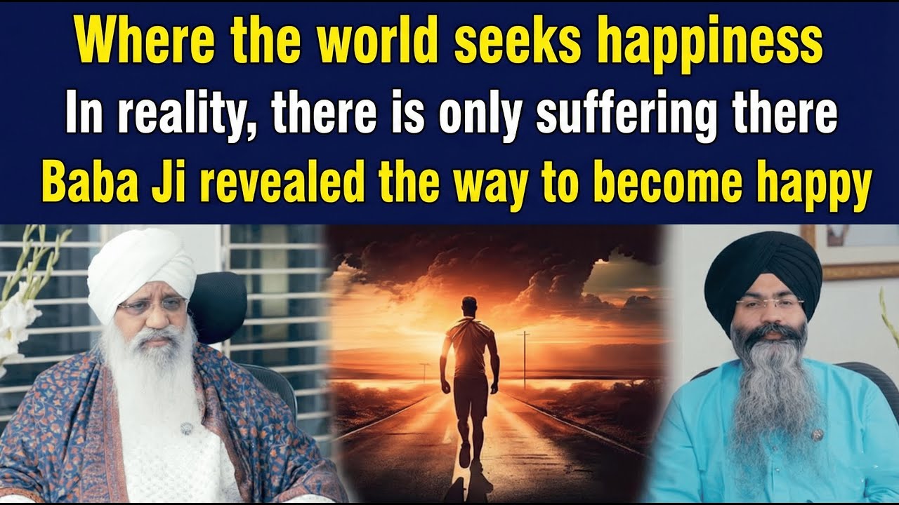 Where the world seeks happiness, in reality there is only sorrow. Baba Ji told the way to be happy.