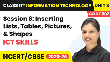 Session 6 – Inserting Lists, Tables, Pictures, & Shapes ICT | Class 11 IT Unit 3 | Code (802) Part A