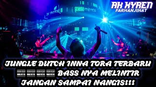 JUNGLE DUTCH INNA TORA TERBARU BASS NYA MELINTIR JANGAN SAMPAI NANGIS!!!