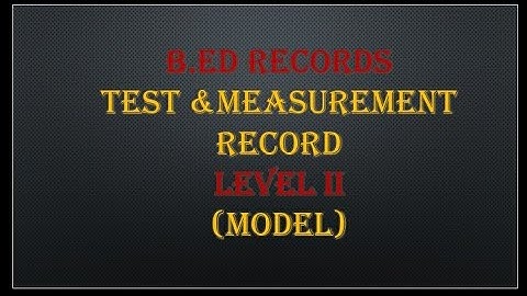 Test and measurement record level 2 diagnostic test 2/B.Ed records/test and measurement record model