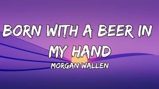 Morgan Wallen - Born With A Beer In My Hand