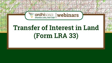 Ardhisasa Webinars | Transfer of Interest in Land
