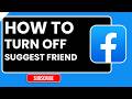 How To Turn Off Facebook Suggested Friends (2026 Guide)