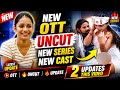 New OTT Update | UNCUT Web Series | New Cast Revealed | 2 Updates 