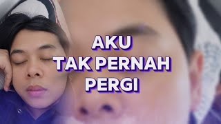 AKU TAK PERNAH PERGI • New Single