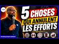 5 CHOSES QUI ANNULENT LES EFFORTS | PST JACQUES AMESSAN