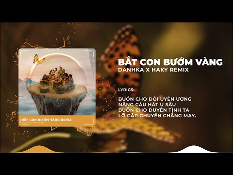 BẮT CON BƯỚM VÀNG (HAKY REMIX) - DANHKA