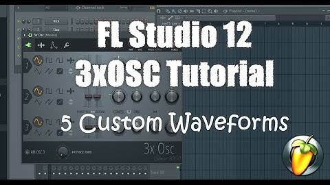 FL Studio 12 3xOSC (and Channel Settings) Tutorial: Custom Waveforms