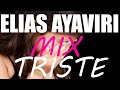 ELIAS AYAVIRI mix Super TRISTE!!! (30 MIN) #2 Mira !!! Te Hara Llorar