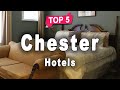 Top 5 hotels in chester  england  english