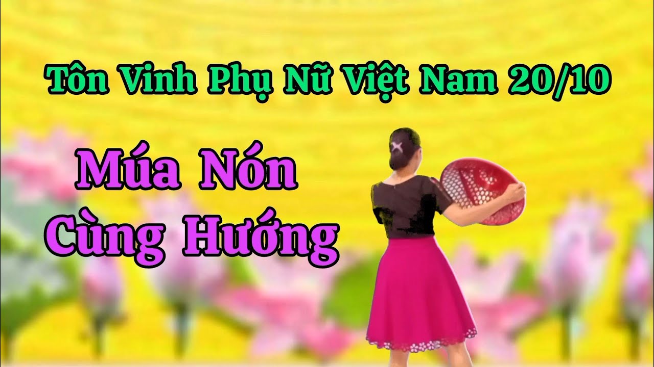 Tôn Vinh Phụ Nữ Việt Nam 20/10. Múa Nón Cùng Hướng. Thanh Hằng. Hướng dẫn nhấp 👇..