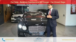 For Sale - Bentley Continental GT Coupe - Luxury pre owned Cars Delhi - Car Street Expo