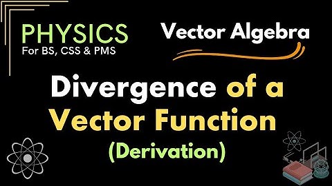 Divergence of a Vector Field - Derivation | Vector Algebra | CSS, PMS, BS Physics