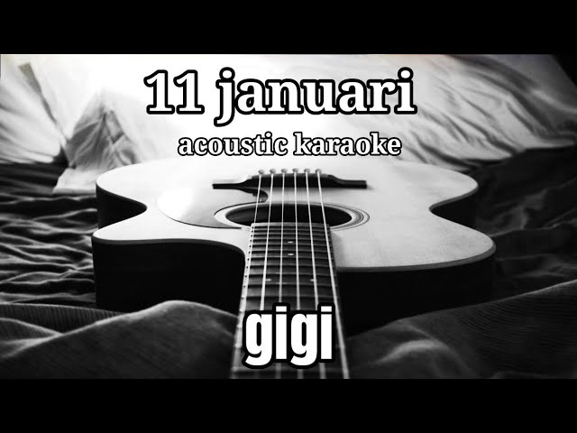 Gigi - 11 Januari (acoustic karaoke) class=