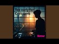 Too Early For Croissants 