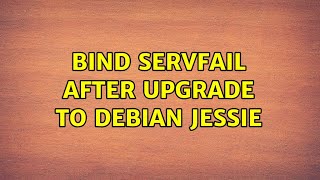 BIND SERVFAIL after upgrade to Debian Jessie (2 Solutions!!)