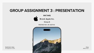 MKT 445 - GROUP ASSIGNMENT 3 PRESENTATION - GROUP 6 (BRAND: APPLE)