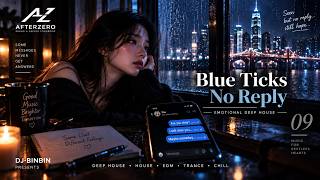 Blue Ticks No Reply | Emotional Deep House