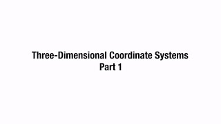 12.1: Three-Dimensional Coordinate Systems | Part 1