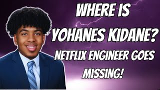 Where Is Yohanes Kidane?|22 Year Old Netflix Engineer