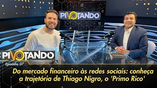 Do mercado financeiro às redes sociais: a história de Thiago Nigro, o "Primo Rico" | Pivotando #7