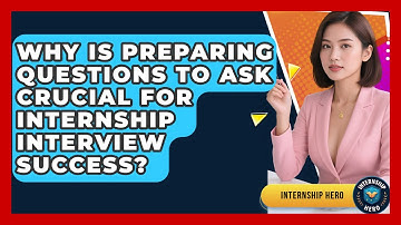 Why Is Preparing Questions To Ask Crucial For Internship Interview Success? - Internship Hero